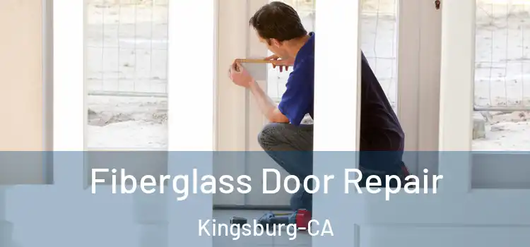 Fiberglass Door Repair Kingsburg-CA