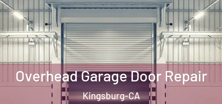 Overhead Garage Door Repair Kingsburg-CA